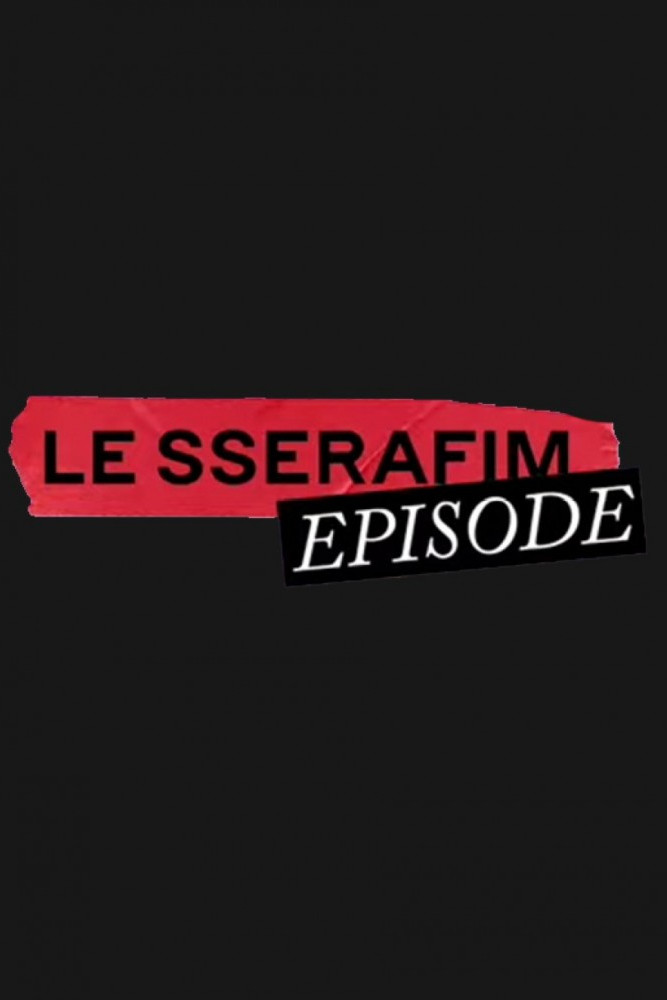 LE SSERAFIM EPISODE poster