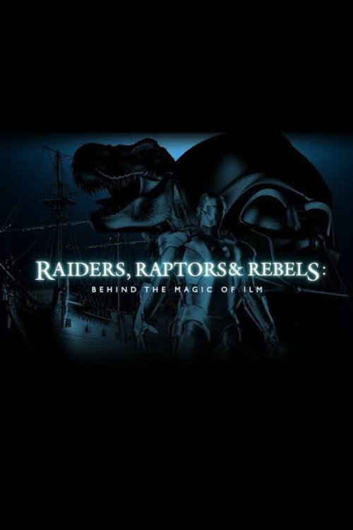 Raiders, Raptors and Rebels: Behind the Magic of ILM poster