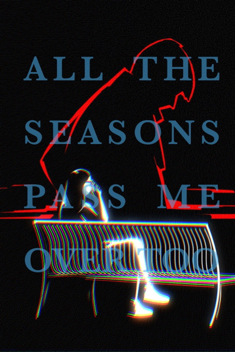 All the Seasons Pass Me Over Too poster