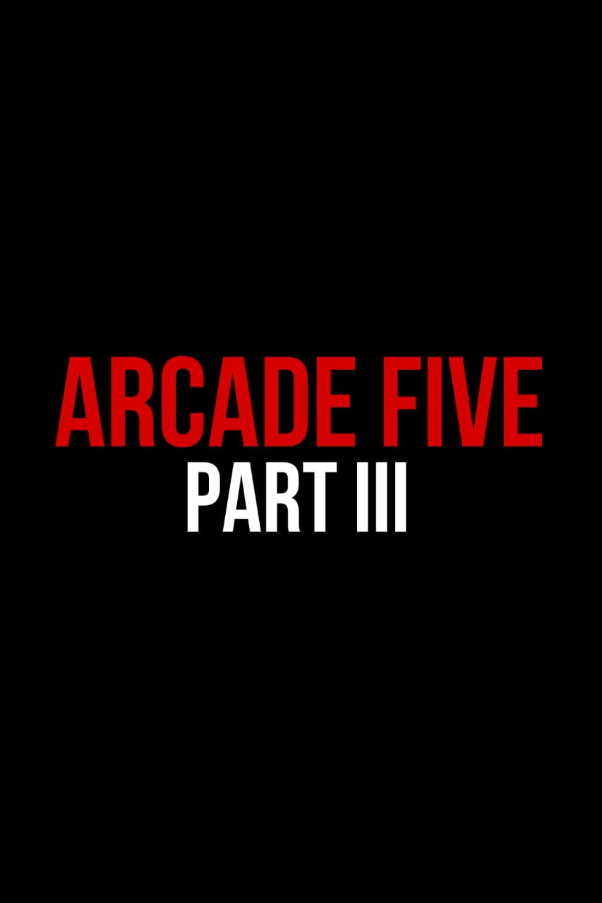 Arcade Five Part Three poster