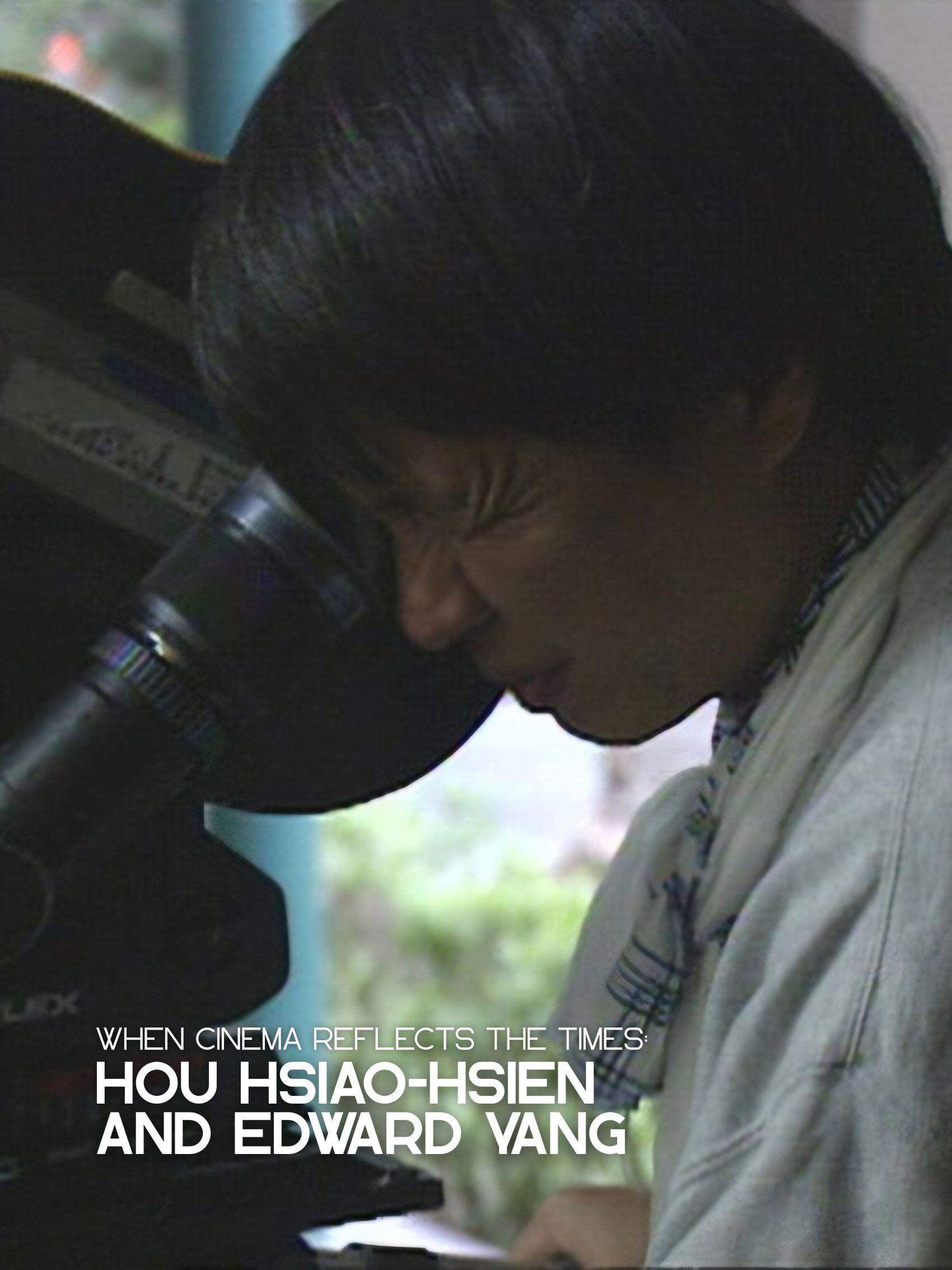 When Cinema Reflects the Times: Hou Hsiao-Hsien and Edward Yang poster